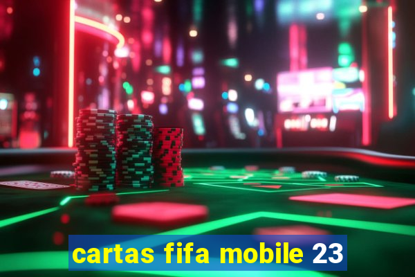 cartas fifa mobile 23